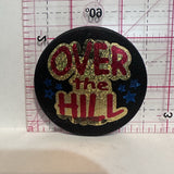 Over The Hill Slogans Button Pinback