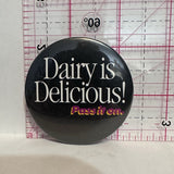Dairy is Delicious Pass It On Slogans Button Pinback
