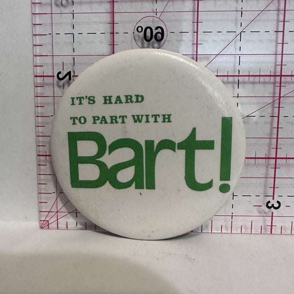 It's Hard to part with BART Politics Button Pinback