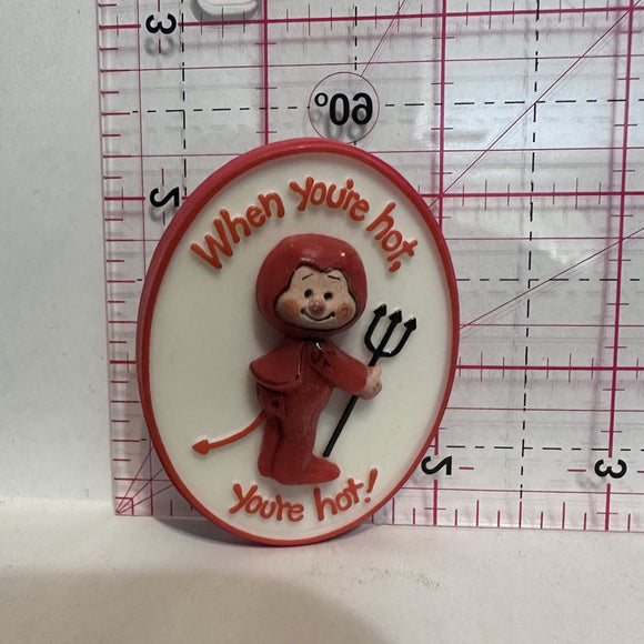 When You're Hot You're Hot Devil Slogans Button Pinback