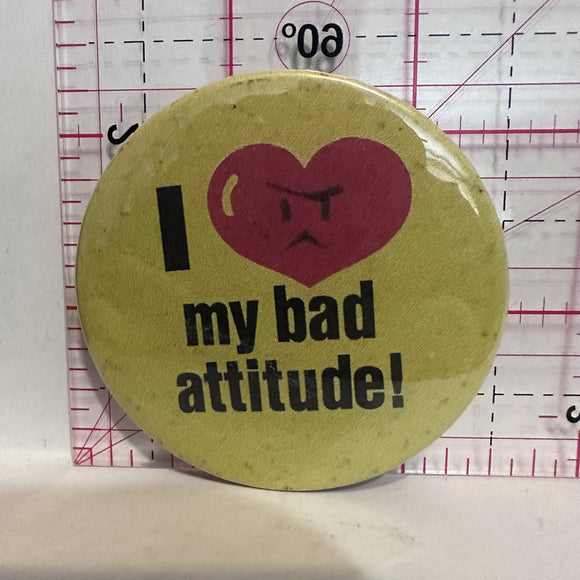 I Love my bad attitude Slogans Button Pinback