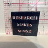 Research Makes Sense Slogans Button Pinback