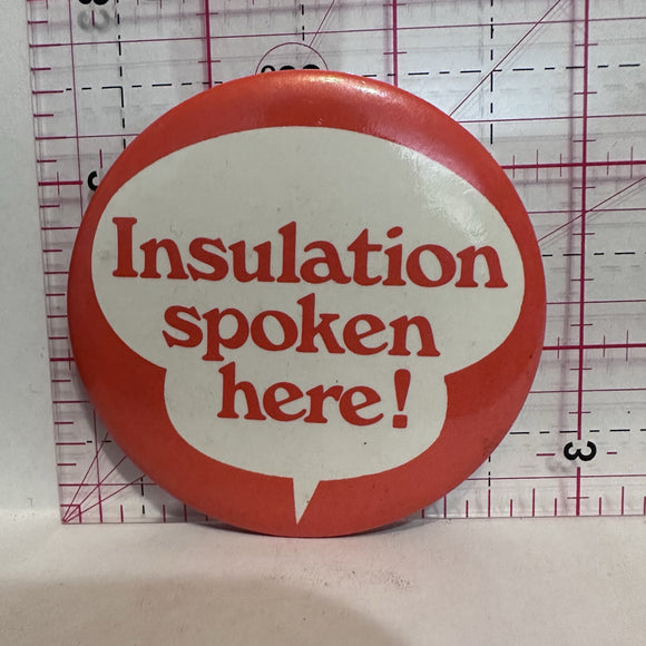 Insulation Spoken Here  Button Pinback