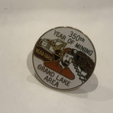 350th Year of Mining Grand Lake Area Lapel Hat Pin AN
