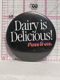 Dairy is Delicious Pass It On  Button Pinback
