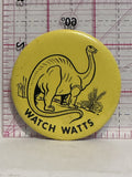 Watch Watts Dinosaur  Button Pinback
