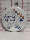 Drugs A Mental Outage FGE  Button Pinback