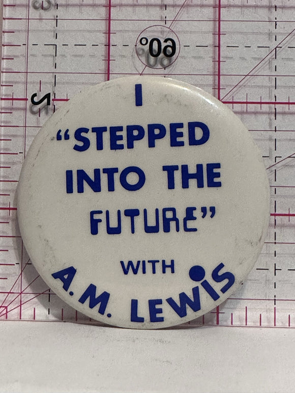 I Stepped into the Future with A.M. Lewis  Button Pinback