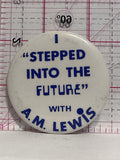 I Stepped into the Future with A.M. Lewis  Button Pinback