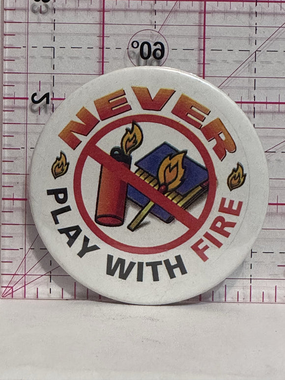 Never Play with Fire  Button Pinback