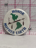 Honor Mother Earth  Button Pinback