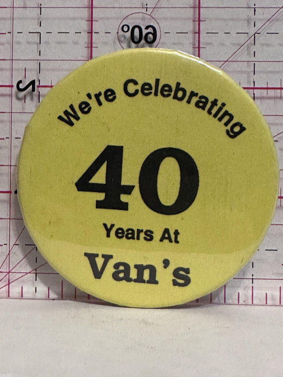 We're Celebrating 40 Years at Van's  Button Pinback