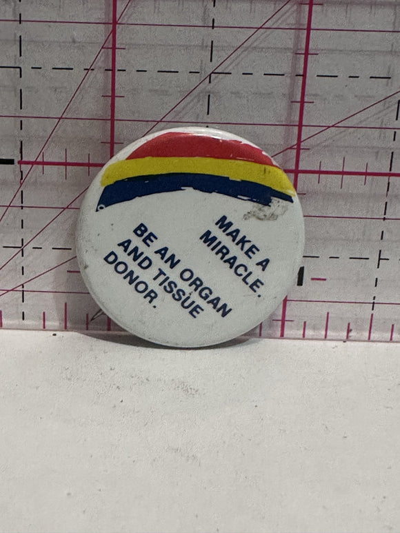 Make a Miracle Be an Organ and Tissue Donor  Button Pinback