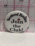 Seafood Broiler Join The Club  Button Pinback