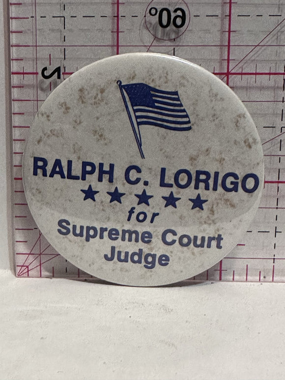 Raplh C Lorigo for Supreme Court Judge  Button Pinback