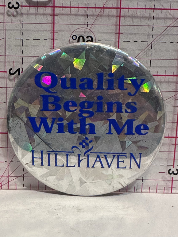 Quality Begins With Me HillHaven  Button Pinback