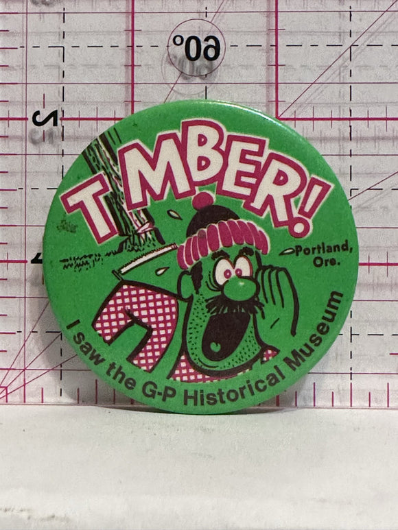 Timber G-P Historical Museum Portland Oregon  Button Pinback