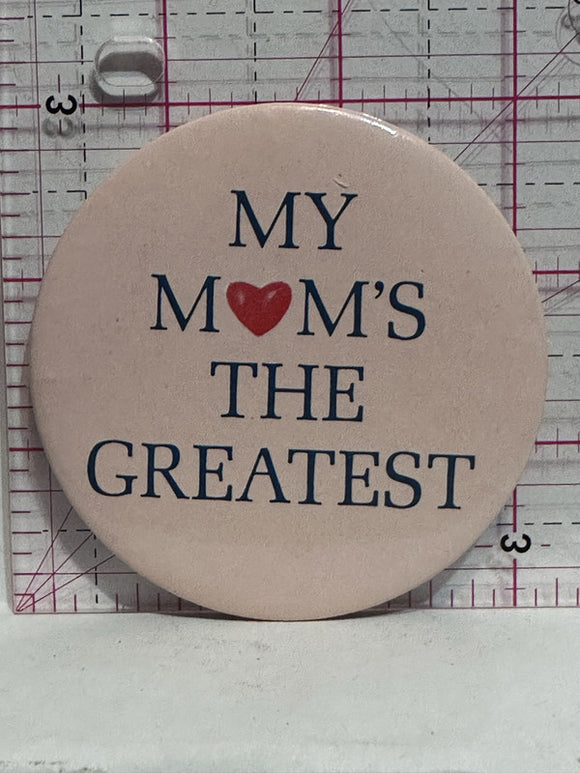 My Mom's The Greatest  Button Pinback