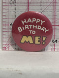 Happy Birthday to Me  Button Pinback