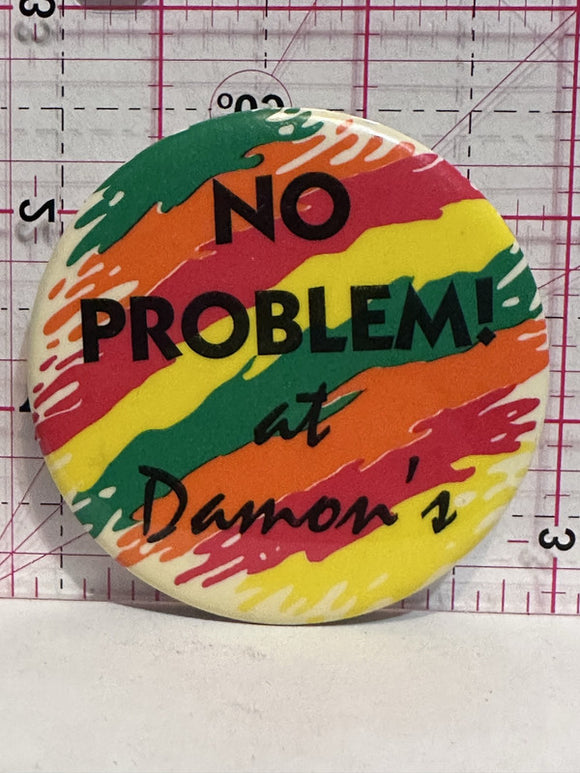 No Problem at Damon's  Button Pinback