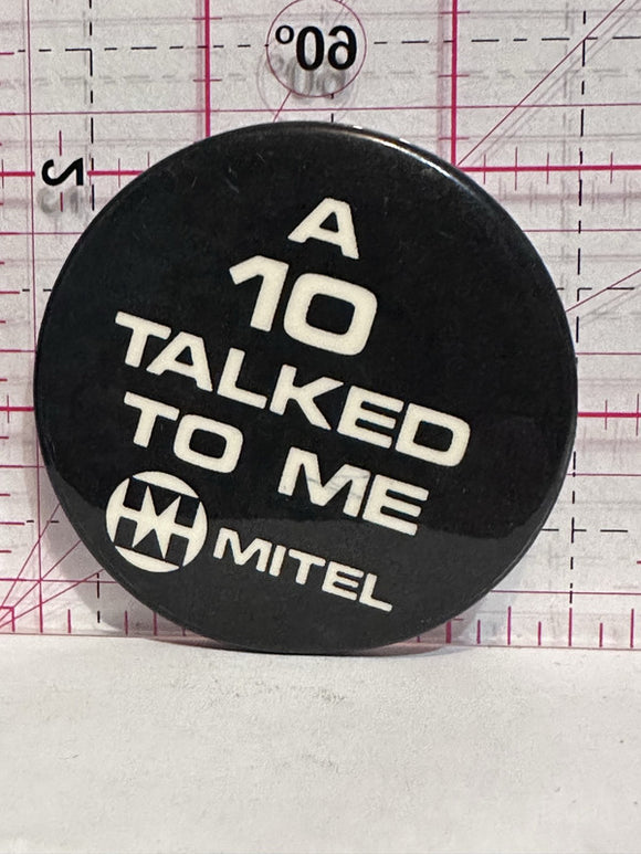 A 10 Talked To Me Mitel  Button Pinback